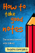 How To Take Good Notes: The science behind note-taking - Paperback