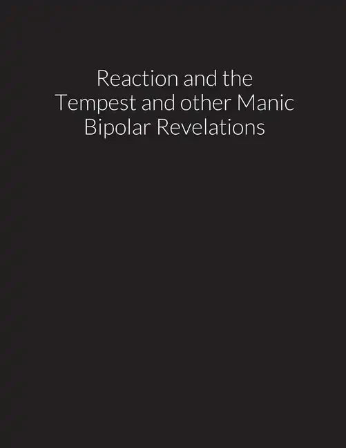 reaction and the tempest, and other manic bipolar revelations - Paperback