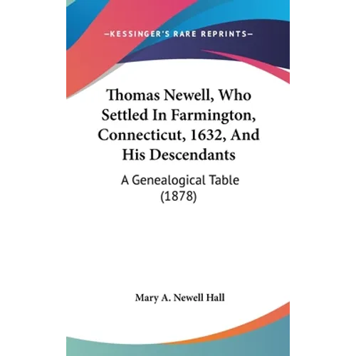 Thomas Newell, Who Settled In Farmington, Connecticut, 1632, And His Descendants: A Genealogical Table (1878) - Hardcover