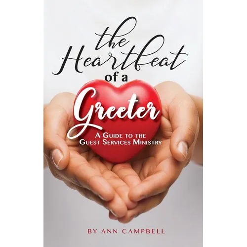 The Heartbeat of a Greeter: A Guide to the Guest Services Ministry - Paperback