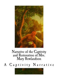 Narrative of the Captivity and Restoration of Mrs. Mary Rowlandson: A Captivity Narrative - Paperback