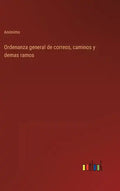 Ordenanza general de correos, caminos y demas ramos - Hardcover