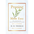 Pruning Made Easy - How to Prune Rose Trees, Fruit Trees and Ornamental Trees and Shrubs - Paperback