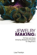 Jewelry Making: 15 Fast and Easy Amazing Beadwork Projects for Beginners: (Jewelry Making And Beading, Handmade Jewelry, DIY Jewelry Making) - Paperback