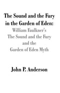 The Sound and the Fury in the Garden of Eden: William Faulkner's The Sound and the Fury and the Garden of Eden Myth - Paperback