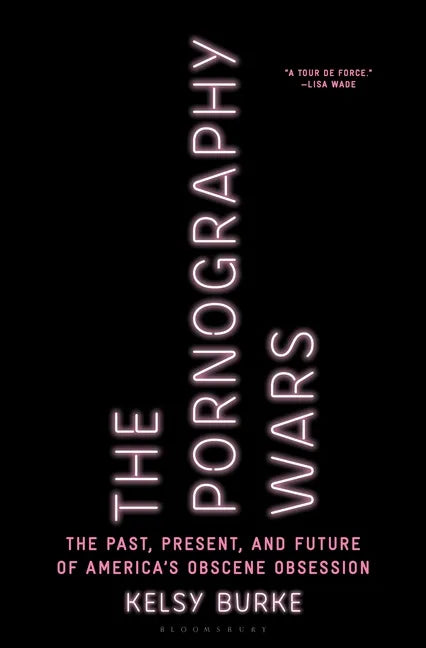 The Pornography Wars: The Past, Present, and Future of America's Obscene Obsession - Hardcover