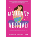 Maternity Abroad: Becoming a Mother in a Foreign Land - Paperback