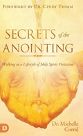Secrets of the Anointing: Walking in a Lifestyle of Holy Spirit Visitation - Hardcover