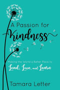 A Passion for Kindness: Making the World a Better Place to Lead, Love, and Learn - Paperback