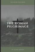 The Roman Pilgrimage: A Detailed Study of the Book of Romans Adopted From the Teachings of Derek Prince - Paperback