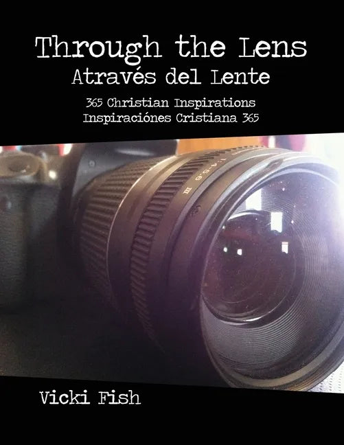 Through the Lens / Através del Lente: 365 Christian Inspirations / Inspiraciónes Cristiana 365 - Paperback