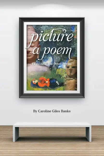 Picture a Poem: Ekphrastic and Other Poems - Paperback