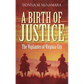 A Birth of Justice: The Vigilantes of Virginia City - Paperback