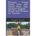 Ethiopia - Travel Guide: Over 200 Useful Facts, Tips, Amharic-English Words and Phrases for Tourists - Paperback