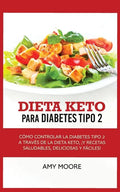 Keto Diet for Type 2 Diabetes: How to Manage Type 2 Diabetes Through the Keto Diet Plus Healthy, Delicious, and Easy Recipes! - Paperback