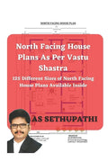 North Facing House Plans As Per Vastu Shastra: 125 Different Sizes of North Facing House Plans Available Inside - Paperback