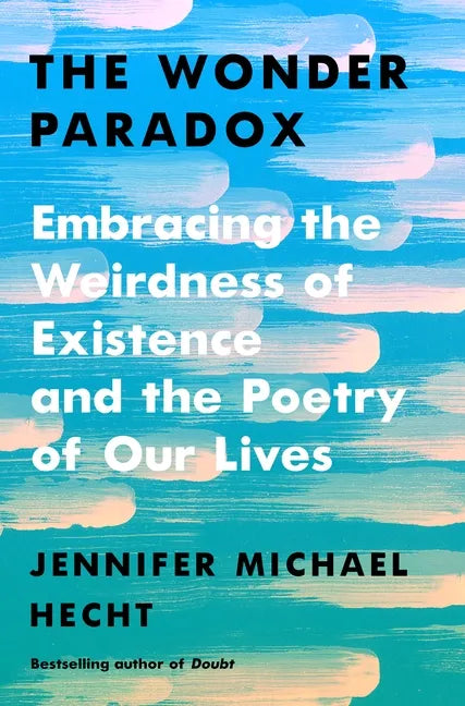 The Wonder Paradox: Embracing the Weirdness of Existence and the Poetry of Our Lives - Hardcover