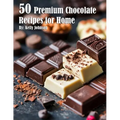 50 Premium Chocolate Recipes for Home - Paperback