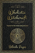 Wholistic Witchcraft: Magick for the mind, body and soul - Paperback
