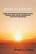 ¡Dios sí existe!: Cómo defender racionalmente esta verdad ante ateos, agnósticos e incluso creyentes - Paperback