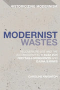 Modernist Wastes: Recovery, Re-Use and the Autobiographic in Elsa von-Freytag-Lorighoven and Djuna Barnes - Paperback