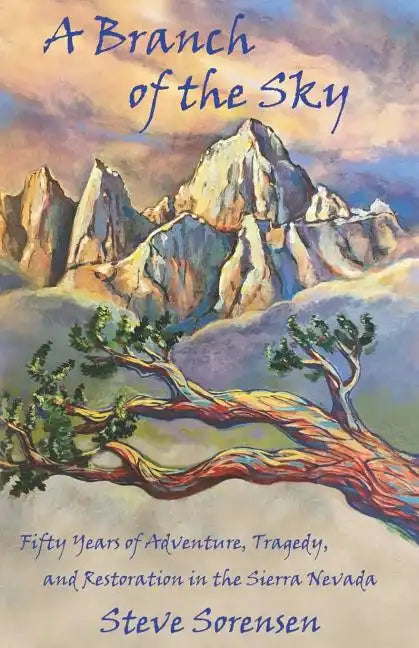 A Branch of The Sky: Fifty Years of Adventure, Tragedy, and Restoration in the Sierra Nevada - Paperback