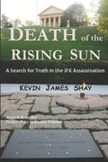 Death of the Rising Sun: A Search for Truth in the JFK Assassination - Paperback