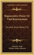 Regenerative Power or Vital Rejuvenation: Personal Power Books V12 - Hardcover