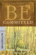 Be Committed: Doing God's Will Whatever the Cost: OT Commentary Ruth/Esther - Paperback