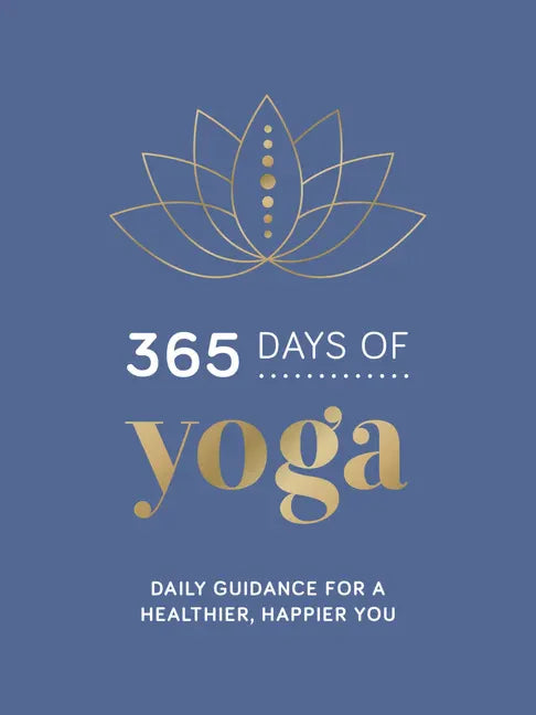 365 Days of Yoga: Daily Guidance for a Healthier, Happier You - Hardcover