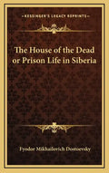 The House of the Dead or Prison Life in Siberia - Hardcover