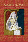 A Reed in the Wind: Joanna Plantagenet, Queen of Sicily - Paperback