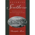 Becoming Southern: The Evolution of a Way of Life, Warren County and Vicksburg, Mississippi, 1770-1860 - Paperback