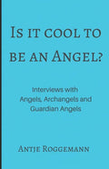 Is It Cool To Be An Angel?: Interviews with Angels, Archangels and Guardian Angels - Paperback
