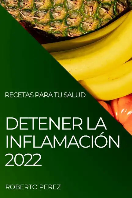 Detener La Inflamación 2022: Recetas Para Tu Salud - Paperback
