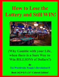 How to Lose the Lottery and Still WIN!: (Why Gamble with your Life, when there is a Sure Way to Win BILLIONS of Dollars?) - Paperback