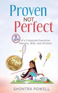 Proven Not Perfect: 7 Truths of a Corporate Executive, Mommy, Wife, and Christian - Paperback