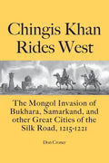 Chingis Khan Rides West: The Mongol Invasion of Bukhara, Samarkand, and other Great Cities of the Silk Road, 1215-1221 - Paperback
