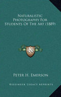 Naturalistic Photography for Students of the Art (1889) - Hardcover