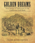 Golden Dreams: True Stories of Adventure in the California Gold Rush - Paperback