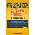 Day and Swing Trading: 2 BOOKS in 1: Option Crash Course. Strategies for Investment in Stocks and Forex. Get your Financial Freedom, Earn Ext - Paperback
