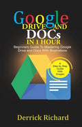 Google Drive And Docs In 1 Hour: Beginners Guide to Mastering Google Drive and Docs with Illustrations - Paperback
