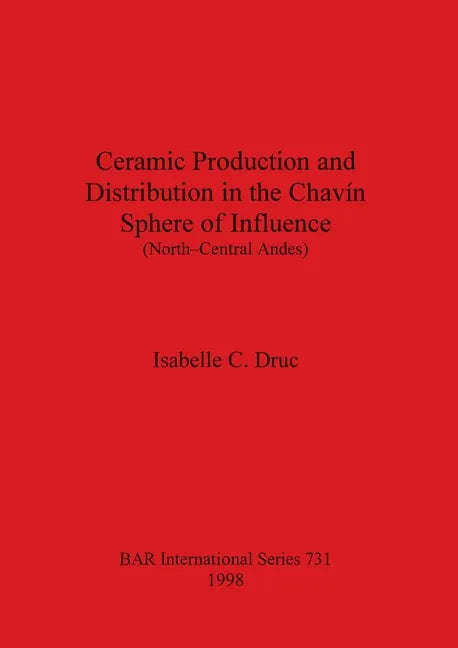 Ceramic Production and Distribution in the Chavín Sphere of Influence (North-Central Andes) - Paperback