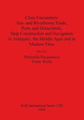 Close Encounters: Sea- and Riverborne Trade, Ports and Hinterlands, Ship Construction and Navigation in Antiquity, the Middle Ages and in Modern Time - Paperback