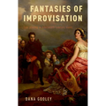 Fantasies of Improvisation: Free Playing in Nineteenth-Century Music - Hardcover