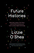 Future Histories: What ADA Lovelace, Tom Paine, and the Paris Commune Can Teach Us about Digital Technology - Paperback
