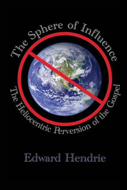 The Sphere of Influence: The Heliocentric Perversion of the Gospel - Paperback