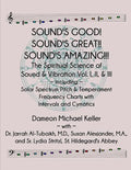 Sound's Good! Sound's Great! Sound's Amazing!: The Spiritaual Science of Sound & Vibration Vol. I, II, & III incl. Solar Spectrum Pitch & Temperament - Paperback