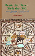 Beasts that Teach, Birds that Tell: Animal Language in Rabbinic and Classical Literatures - Hardcover