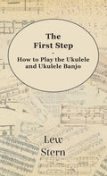 First Step - How to Play the Ukulele and Ukulele Banjo - Hardcover